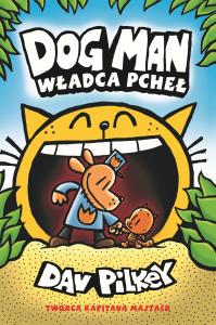 Dogman Tom 5 Władca pcheł. Autor: Dav Pilkey. Dobreksiazki.pl Okładka książki Dogman Tom 5 Władca pcheł