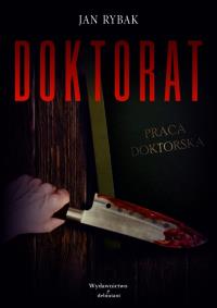 Doktorat. Autor: Jan Rybak. Dobreksiazki.pl Okładka książki Doktorat