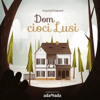 Dom cioci Lusi - uszkodzone. Autor: Stręcioch Krzysztof. Dobreksiazki.pl Okładka książki Dom cioci Lusi - uszkodzone