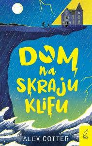 Dom na skraju klifu. Autor: Cotter Alex. Dobreksiazki.pl Okładka książki Dom na skraju klifu