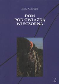 Dom pod gwiazdą wieczorną. Autor: Plutowicz Jerzy. Dobreksiazki.pl Okładka książki Dom pod gwiazdą wieczorną