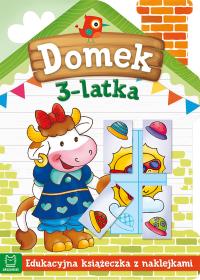 Domek 3-latka. Edukacyjna książeczka z naklejkami. Autor: Opracowanie zbiorowe. Dobreksiazki.pl Okładka książki Domek 3-latka. Edukacyjna książeczka z naklejkami