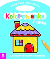 Domek. Akademia maluszka. Kolorowanka 2-latka. Autor: Opracowanie zbiorowe. Dobreksiazki.pl Okładka książki Domek. Akademia maluszka. Kolorowanka 2-latka