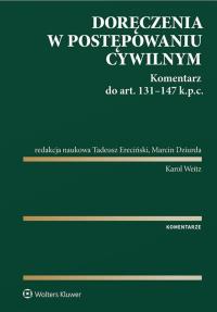 Doręczenia w postępowaniu cywilnym. Komentarz do art. 131-147 Kodeksu postępowania cywilnego. Autor: Ereciński Tadeusz, Weitz Karol, Dziurda Marcin. Dobreksiazki.pl Okładka książki Doręczenia w postępowaniu cywilnym. Komentarz do art. 131-147 Kodeksu postępowania cywilnego