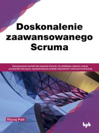 Doskonalenie zaawansowanego Scruma. Autor: Rituraj Patil. Dobreksiazki.pl Okładka książki Doskonalenie zaawansowanego Scruma