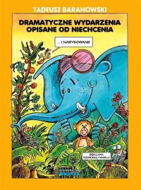 Dramatyczne wydarzenia opisane od niechcenia. Autor: Tadeusz Baranowski. Dobreksiazki.pl Okładka książki Dramatyczne wydarzenia opisane od niechcenia