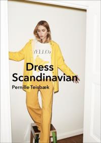 Dress Scandinavian: Style your. Autor: Teisbaek Pernille. Dobreksiazki.pl Okładka książki Dress Scandinavian: Style your