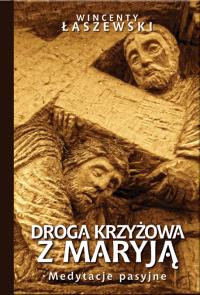 Droga Krzyżowa z Maryją. Autor: Łaszewski Wincenty. Dobreksiazki.pl Okładka książki Droga Krzyżowa z Maryją