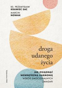 Droga udanego życia. Autor: Krawiec Przemysław, Nowak Marcin. Dobreksiazki.pl Okładka książki Droga udanego życia