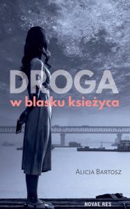 Droga w blasku księżyca. Autor: Alicja Bartosz. Dobreksiazki.pl Okładka książki Droga w blasku księżyca