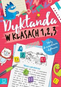 Dyktanda w klasach 1-3. Teksty do uzupełniania.... Autor: Podgórska Anna, Bator Agnieszka, Michalec Bogusław. Dobreksiazki.pl Okładka książki Dyktanda w klasach 1-3. Teksty do uzupełniania...