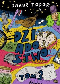 Dziadostwo T.3. Autor: Jakub Topor. Dobreksiazki.pl Okładka książki Dziadostwo T.3