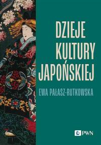 Dzieje kultury japońskiej. Autor: Pałasz-Rutkowska Ewa. Dobreksiazki.pl Okładka książki Dzieje kultury japońskiej