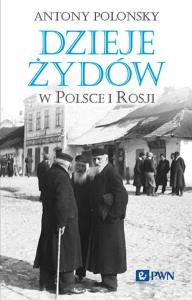 Dzieje Żydów w Polsce i Rosji. Autor: Polonsky Antony. Dobreksiazki.pl Okładka książki Dzieje Żydów w Polsce i Rosji