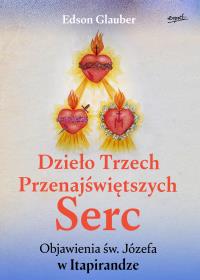 Dzieło Trzech Przenajświętszych Serc. Autor: Glauber Edson. Dobreksiazki.pl Okładka książki Dzieło Trzech Przenajświętszych Serc