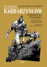 Dzień barbarzyńców 9 sierpnia 378 roku. Autor: Alessandro Barbero. Dobreksiazki.pl Okładka książki Dzień barbarzyńców 9 sierpnia 378 roku