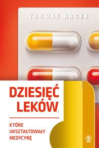 Dziesięć leków, które ukształtowały medycynę - uszkodzone. Autor: Thomas Hager. Dobreksiazki.pl Okładka książki Dziesięć leków, które ukształtowały medycynę - uszkodzone