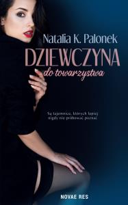 Dziewczyna do towarzystwa. Autor: Natala K. Palonek. Dobreksiazki.pl Okładka książki Dziewczyna do towarzystwa