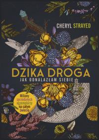 Dzika droga. Jak odnalazłam siebie. Autor: Cheryl Strayed. Dobreksiazki.pl Okładka książki Dzika droga. Jak odnalazłam siebie