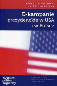 E-kampanie prezydenckie w USA i w Polsce. Autor: Oświecimski Konrad, Lakomy Mirosław. Dobreksiazki.pl Okładka książki E-kampanie prezydenckie w USA i w Polsce