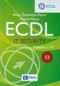 ECDL IT Security Moduł S3. Syllabus v. 1.0. Autor: Żarowska-Mazur Alicja, Mazurek Dawid. Dobreksiazki.pl Okładka książki ECDL IT Security Moduł S3. Syllabus v. 1.0