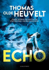 Echo mk. /Albatros/. Autor: Thomas Olde-Heuvelt. Dobreksiazki.pl Okładka książki Echo mk. /Albatros/