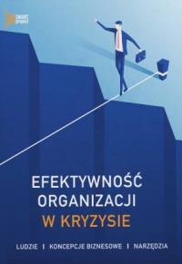 Efektywność organizacji w kryzysie. Autor: Opracowanie zbiorowe. Dobreksiazki.pl Okładka książki Efektywność organizacji w kryzysie