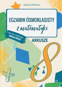 Egzamin ósmoklasisty z matematyki Arkusze Od roku szkolnego 2024/2025. Autor: Joanna Świercz. Dobreksiazki.pl Okładka książki Egzamin ósmoklasisty z matematyki Arkusze Od roku szkolnego 2024/2025