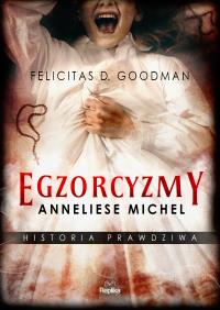Egzorcyzmy Anneliese Michel. Historia prawdziwa. Autor: Felicitas D. Goodman. Dobreksiazki.pl Okładka książki Egzorcyzmy Anneliese Michel. Historia prawdziwa