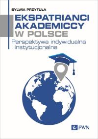 Ekspatrianci akademiccy w Polsce. Autor: Przytuła Sylwia. Dobreksiazki.pl Okładka książki Ekspatrianci akademiccy w Polsce