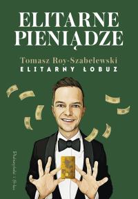Elitarne pieniądze. Autor: Tomasz Roy-Szabelewski. Dobreksiazki.pl Okładka książki Elitarne pieniądze