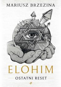 Elohim. Ostatni reset. Autor: MARIUSZ BRZEZINA. Dobreksiazki.pl Okładka książki Elohim. Ostatni reset