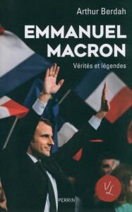 Emmanuel Macron Vérités & légendes. Autor: Berdah Arthur. Dobreksiazki.pl Okładka książki Emmanuel Macron Vérités & légendes