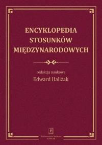 Encyklopedia stosunków międzynarodowych. Autor: Haliżak Edward. Dobreksiazki.pl Okładka książki Encyklopedia stosunków międzynarodowych