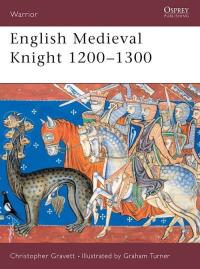 English Medieval Knight 1200-1300. Autor: Gravett Christopher. Dobreksiazki.pl Okładka książki English Medieval Knight 1200-1300