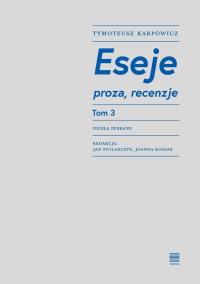 Eseje T.3. Autor: Karpowicz Tymoteusz. Dobreksiazki.pl Okładka książki Eseje T.3