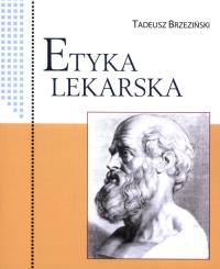 Etyka lekarska. Autor: Brzeziński Tadeusz. Dobreksiazki.pl Okładka książki Etyka lekarska