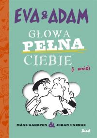 EWA I ADAM GŁOWA PEŁNA CIEBIE - uszkodzone. Autor: MANS GAHRTON, Unenge Johan. Dobreksiazki.pl Okładka książki EWA I ADAM GŁOWA PEŁNA CIEBIE - uszkodzone