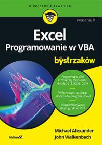 Excel. Programowanie w VBA dla bystrzaków wyd. 5. Autor: Michael Alexander, Walkenbach John. Dobreksiazki.pl Okładka książki Excel. Programowanie w VBA dla bystrzaków wyd. 5