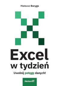 Excel w tydzień. Uwolnij potęgę danych!. Autor: Mateusz Boryga. Dobreksiazki.pl Okładka książki Excel w tydzień. Uwolnij potęgę danych!