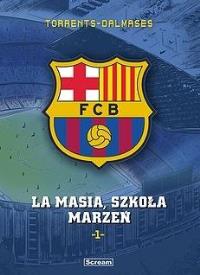 FC Barcelona T.1 La Masia, Szkoła marzeń. Autor: Eduard Torrents. Dobreksiazki.pl Okładka książki FC Barcelona T.1 La Masia, Szkoła marzeń