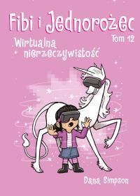 Fibi i jednorożec T.12 Wirtualna nierzeczywistość. Autor: Dana Simpson. Dobreksiazki.pl Okładka książki Fibi i jednorożec T.12 Wirtualna nierzeczywistość