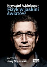 Fizyk w jaskini światów. Autor: Krzysztof Meissner, Sosnowski Jerzy. Dobreksiazki.pl Okładka książki Fizyk w jaskini światów