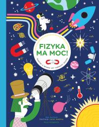 Fizyka ma moc! Śledztwo w sprawie sił rządzących światem. Autor: Mike Barfield. Dobreksiazki.pl Okładka książki Fizyka ma moc! Śledztwo w sprawie sił rządzących światem