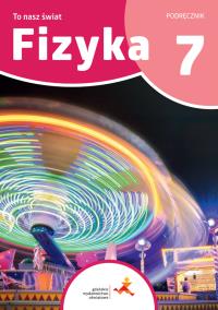 Fizyka SP 7 To nasz świat. Autor: Piotr Nieżurawski, Iwona Szczepańska. Dobreksiazki.pl Okładka książki Fizyka SP 7 To nasz świat