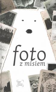Foto z Misiem. Autor: Karkowska Aleksandra, Caillot-Dubus Barbara. Dobreksiazki.pl Okładka książki Foto z Misiem