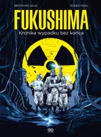Fukushima. Kronika wypadku bez końca. Autor: Bertrand Galic, Roger Vidal. Dobreksiazki.pl Okładka książki Fukushima. Kronika wypadku bez końca