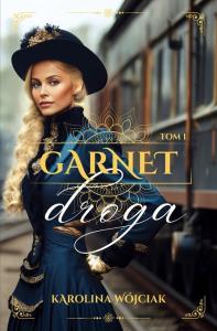 Garnet. Droga. Tom 1. Autor: Wójciak Karolina. Dobreksiazki.pl Okładka książki Garnet. Droga. Tom 1