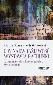 Gdy nadwrażliwość wystawia rachunki. Czterdzieści dwa listy o miłości, życiu i śmierci. Autor: Obara Karina, Witkowski Lech. Dobreksiazki.pl Okładka książki Gdy nadwrażliwość wystawia rachunki. Czterdzieści dwa listy o miłości, życiu i śmierci