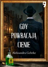 Gdy powracają cienie. Autor: Aleksandra Gehrke. Dobreksiazki.pl Okładka książki Gdy powracają cienie